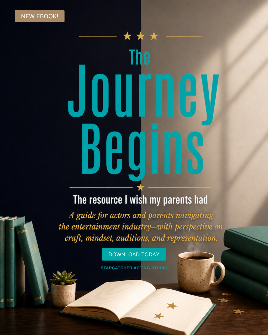 The Journey Begins: A guide for actors and parents navigating the entertainment industry with perspective on craft, mindset, auditions, and representation