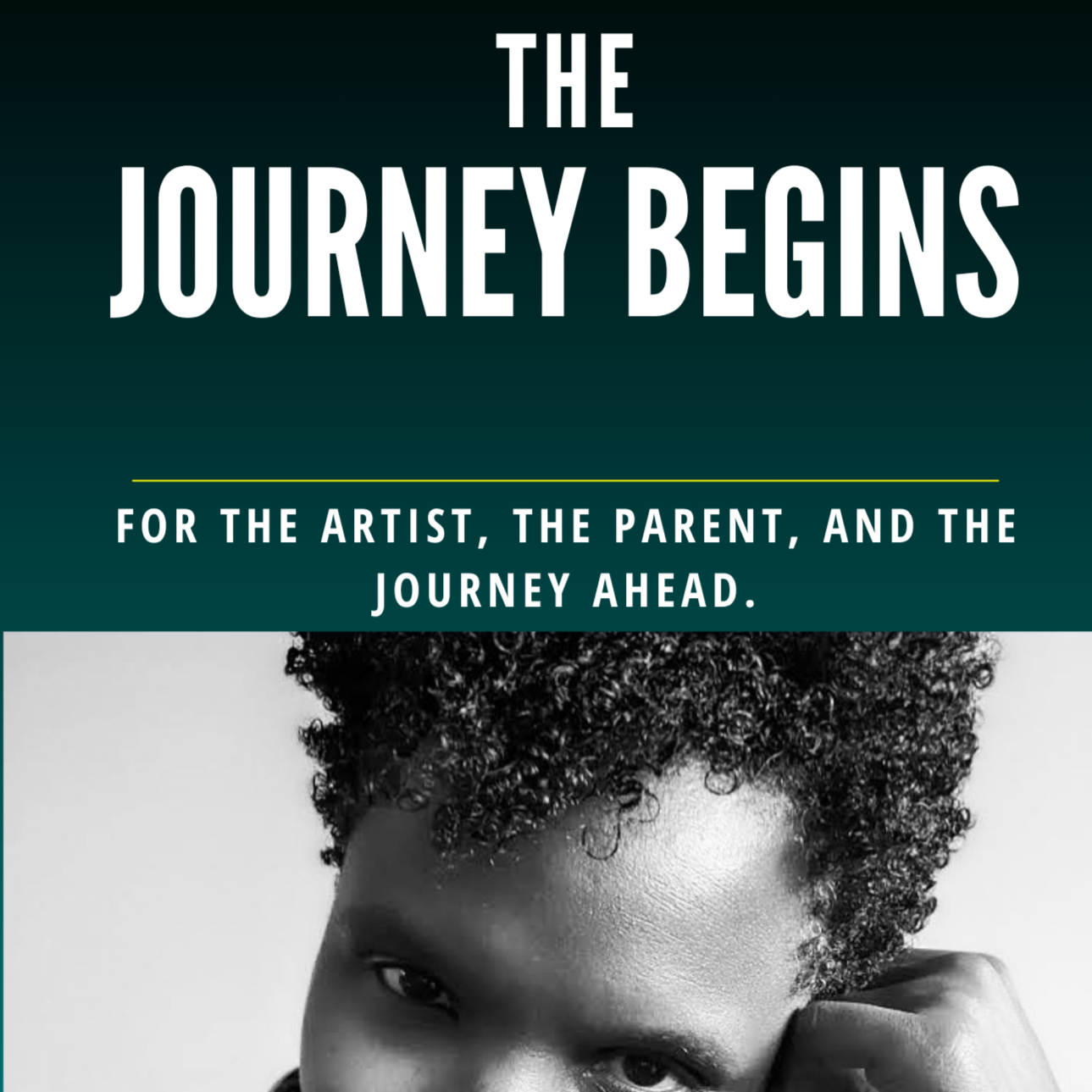 The Journey Begins E-book: FOR THE ARTIST, THE PARENT, AND THE JOURNEY AHEAD.