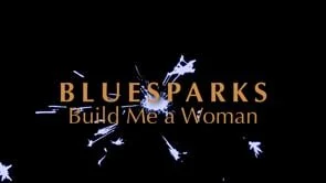 BLUESPARKS Build Me a Woman