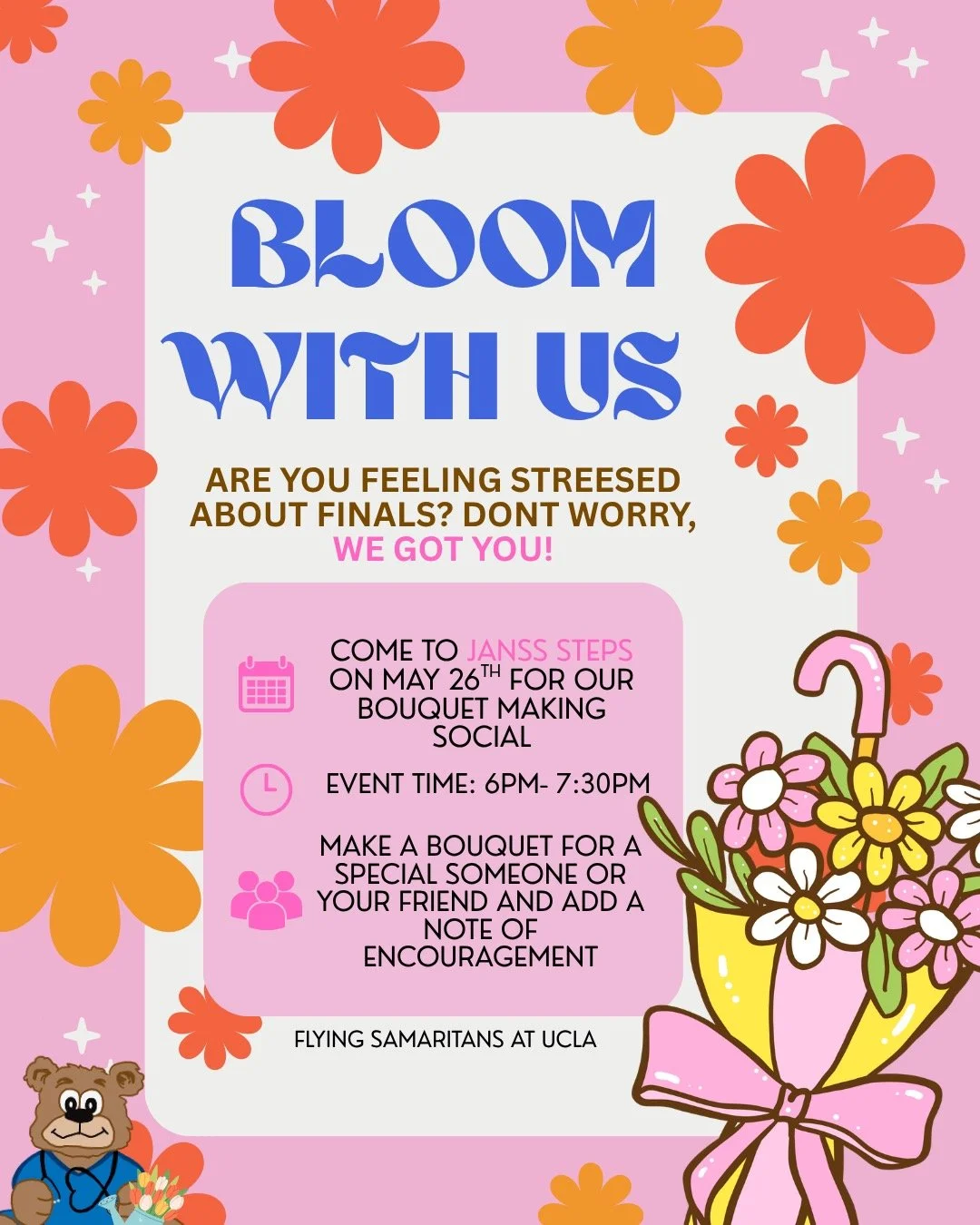 Bouquet Making Social🌸

Meet us at Janss Steps to decompress before finals! 

🗓️May 26th 
🕐6 PM- 7:30 PM 
📍Janss Steps 

Earn 1 social point for attending! Bring your friends and connect with nature for the evening!! 💐🧸
