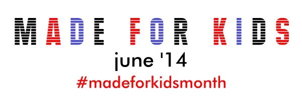 June is Made For Kids month!!!