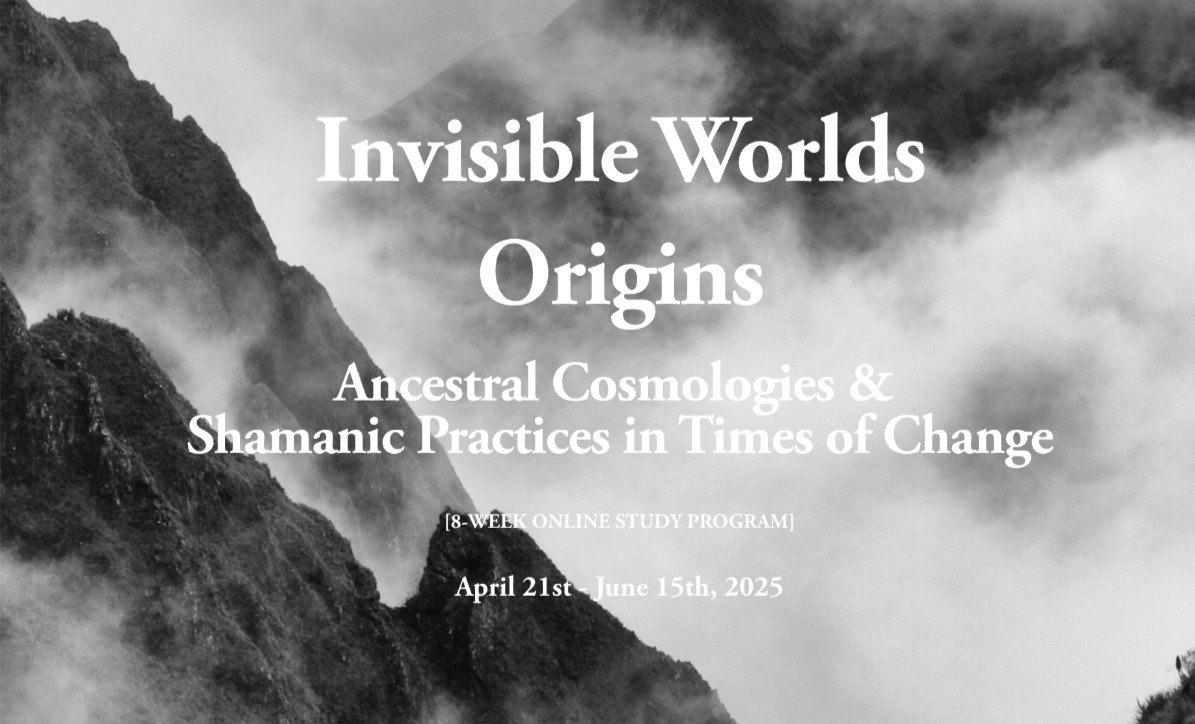 INVISIBLE WORLDS ONLINE STUDY PROGRAM | ORIGINS: Ancestral Wisdom for a Changing World