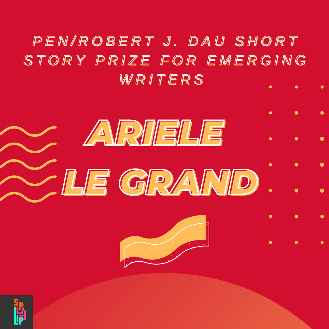 Ariele Le Grand for the PEN/Robert J. Dau Short Story Prize!