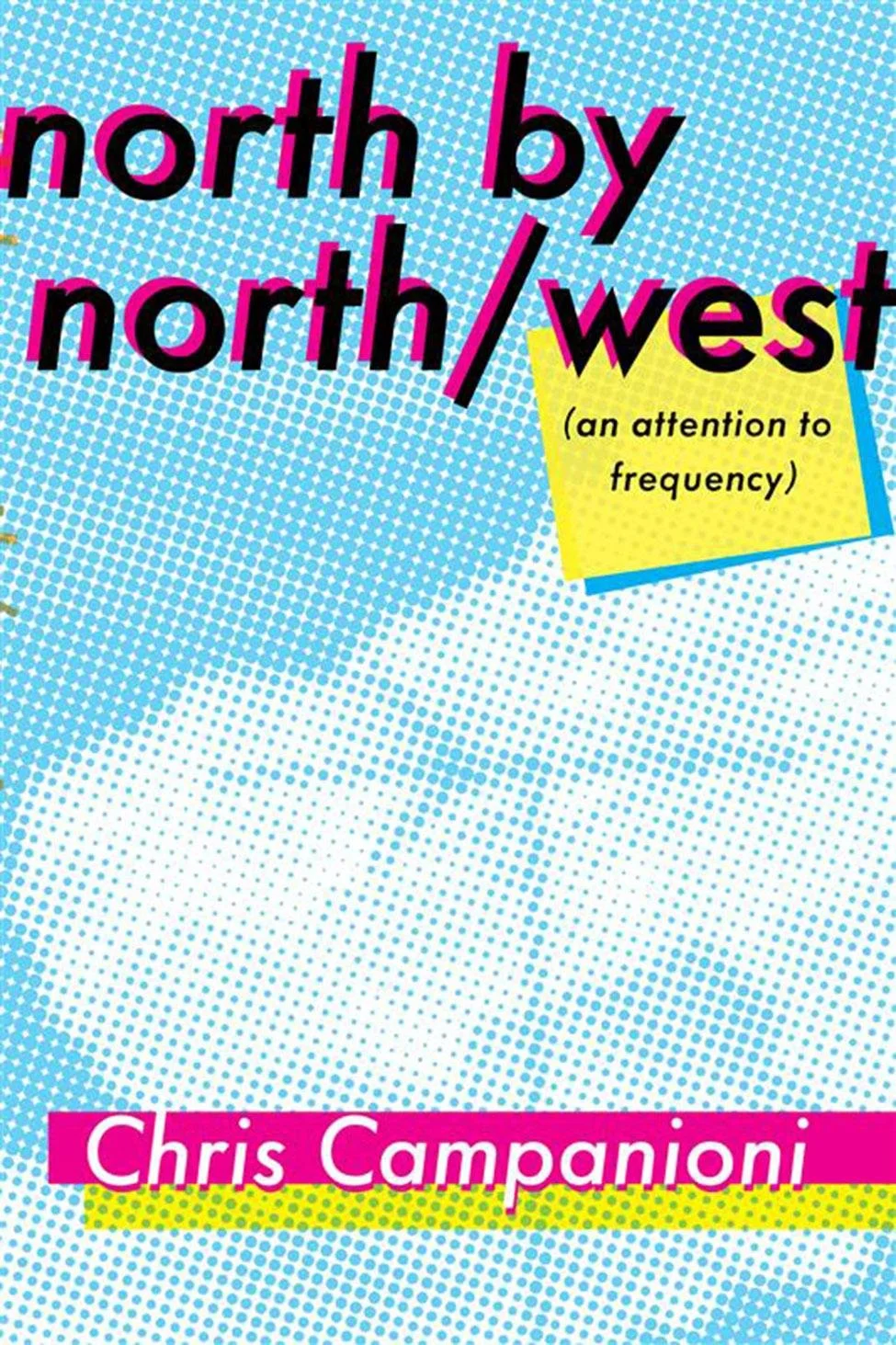 A Resistance to Direction: On Chris Campanioni’s north by north/west