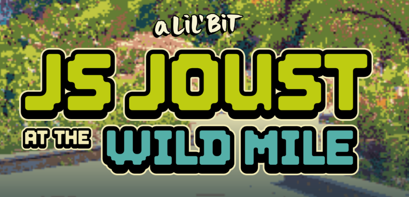 A Lil' Bit JS Joust at the Wild Mile