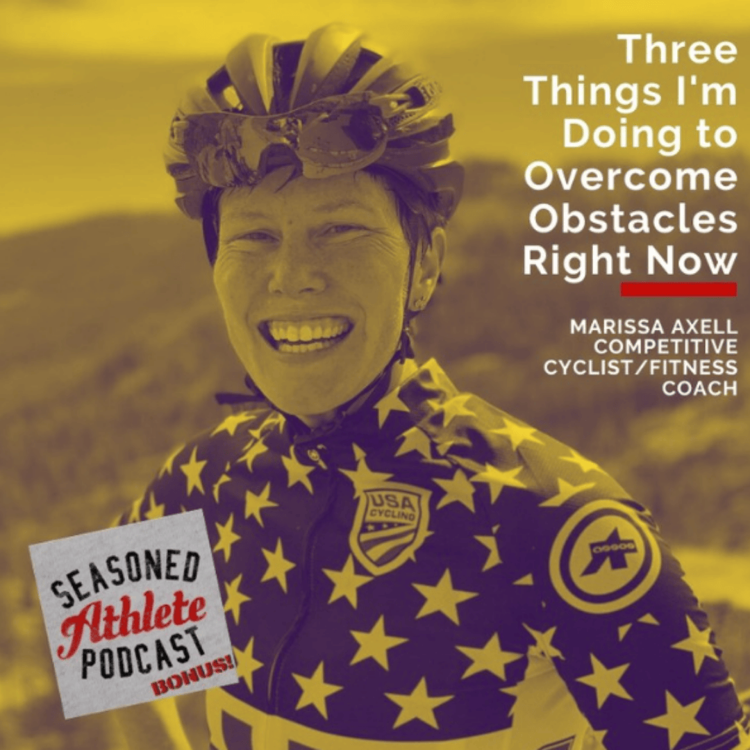 Three Things I'm Doing to Overcome Obstacles Right Now with Marissa Axell