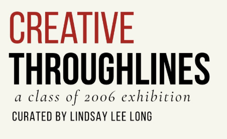 Creative Throughlines: A Class of 2006 Exhibition