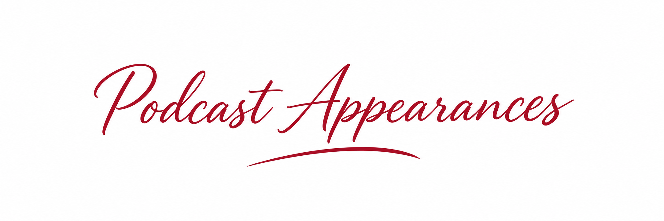 Text that reads 'Podcast Appearances' in elegant red script font on a white background.