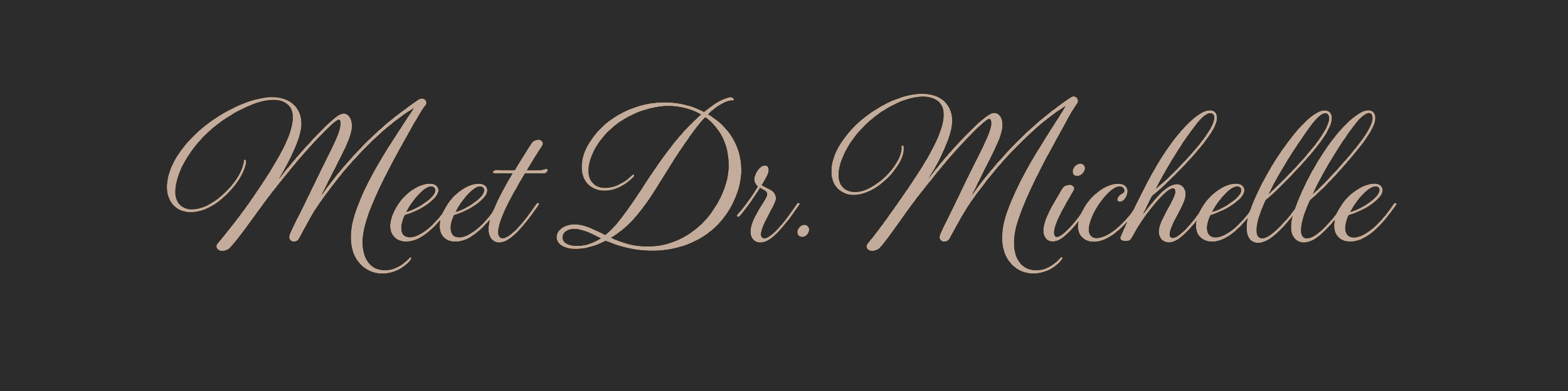 Text says 'Meet Dr. Michelle' in elegant script on a dark background.