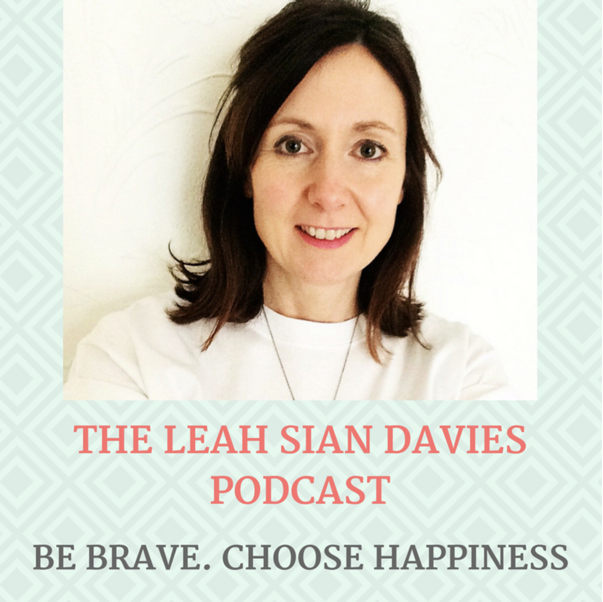 Be Brave Choose Happiness (Podcast Series) - Hello...