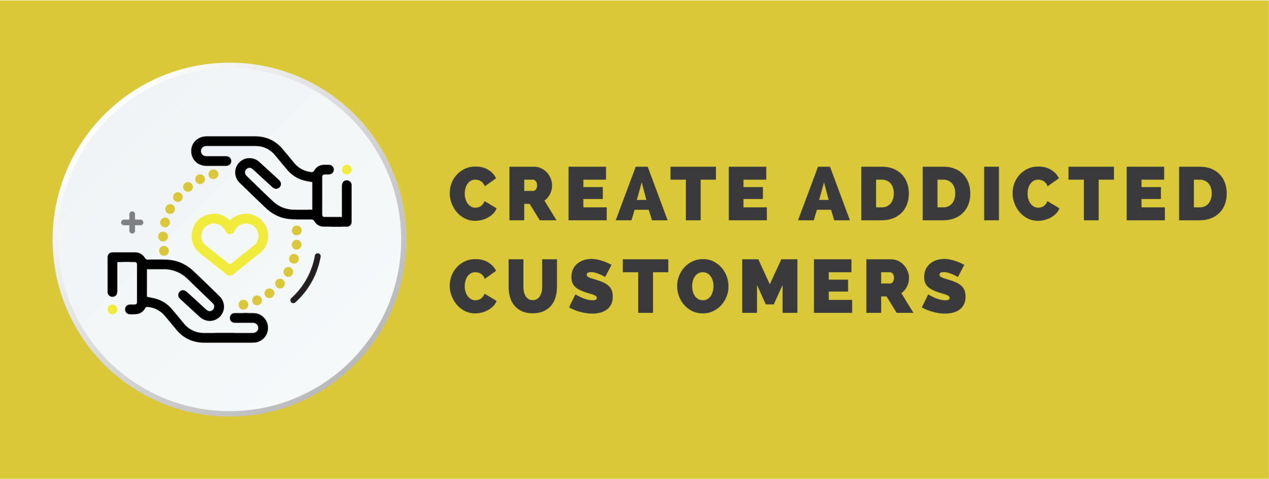 Create addicted clients.