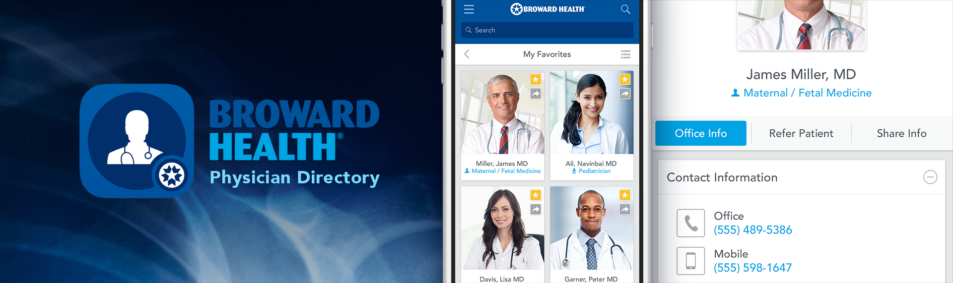 Broward Health Physician's Directory iPhone Application UX & UI Design Broward Health, one of the 10 largest healthcare networks in the United States, contracted The Skins Factory (via AAJ Technologies) to redesign their mobile Physician's Directory iPhone app. Using a crisp, sleek visual design based on the brand identity's color scheme, the app is not only super intuitive to use, but designed for speed, so that busy physicians can redirect their patients to other doctors in the BH Network.