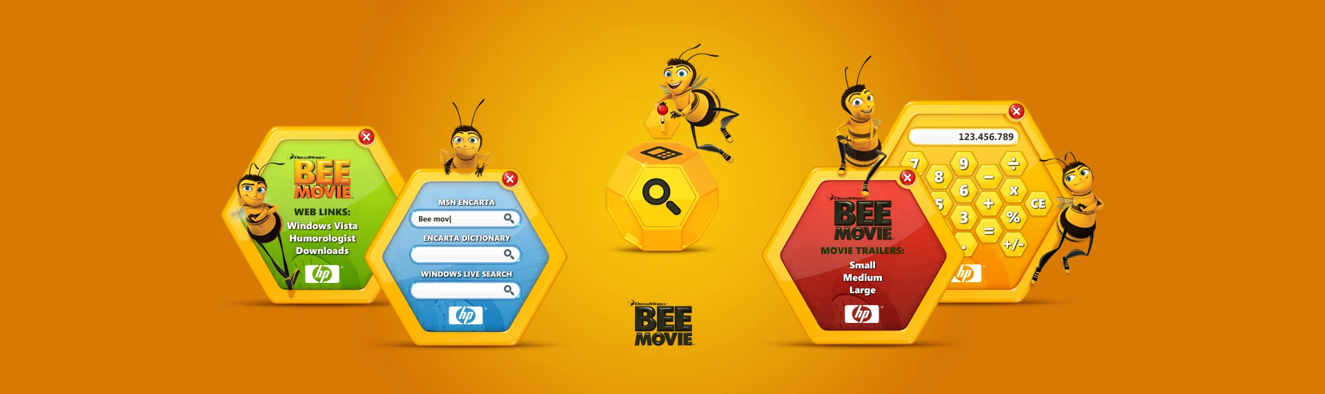 The Bee Movie Client: HP + Microsoft (OEM Division) Working closely with Microsoft & HP, The Skins Factory's UI design team, developed the official Bee Movie Windows Sidebar Gadget. Taking a slightly different approach, our team developed a gadget that was not only fun, but educational as well. With a special honeycomb calculator & 3 search areas that link to MSN Encarta, MSN Dictionary & Windows Live Search - you have the world's information at your fingertips. Designed for children of all ages.