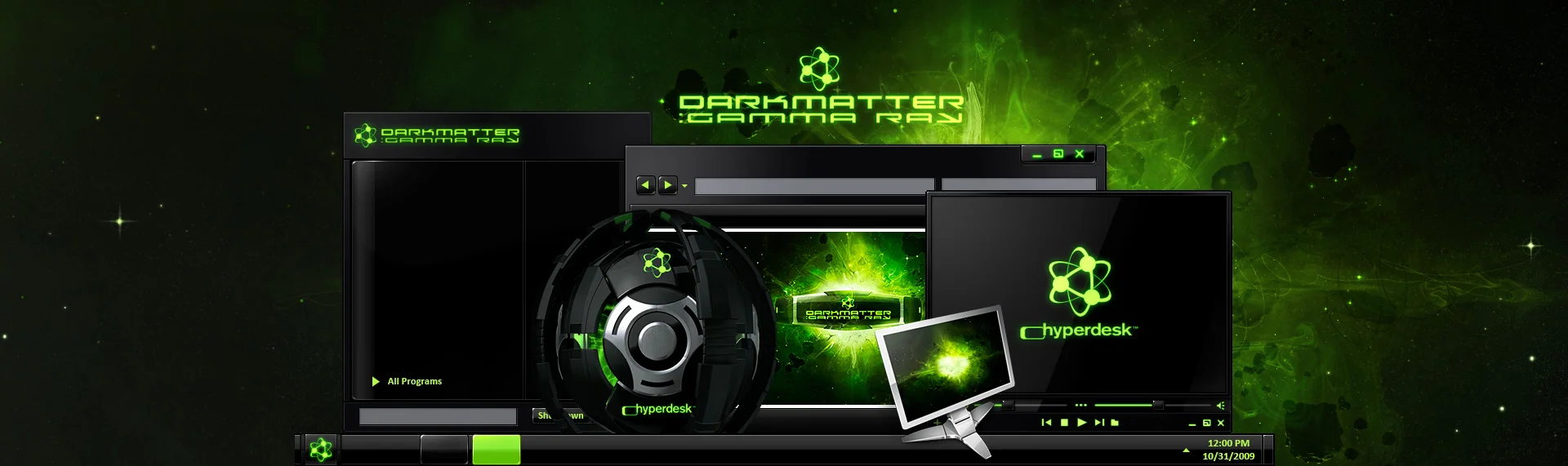 DarkMatter: Gamma Ray Client: The Skins Factory From the artists who created Alienware's phenomenally popular desktop themes comes an invasion of galactically cool desktops - DarkMatter: Quadrilogy. DarkMatter: Gamma Ray, is an unbelievably slick hypersuite that completely transforms Windows XP / Vista / 7, into a super-futuristic, hi-tech environment. Hyperdesk's DarkMatter: Subspace contains: an icon set, custom Wallpapers, Windows Media Player skin & a dynamic, animated iTunes / WMP audio remote widget. This desktop theme is no longer available.