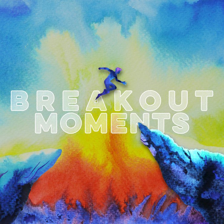 TLL_Playlist_BreakoutMoments_740px.jpeg