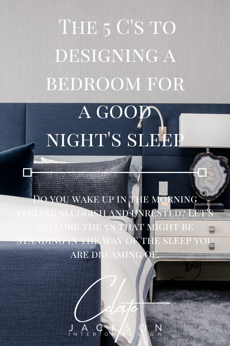 The 5 C's to Designing a Bedroom for a Good Night's Sleep — Celeste ...