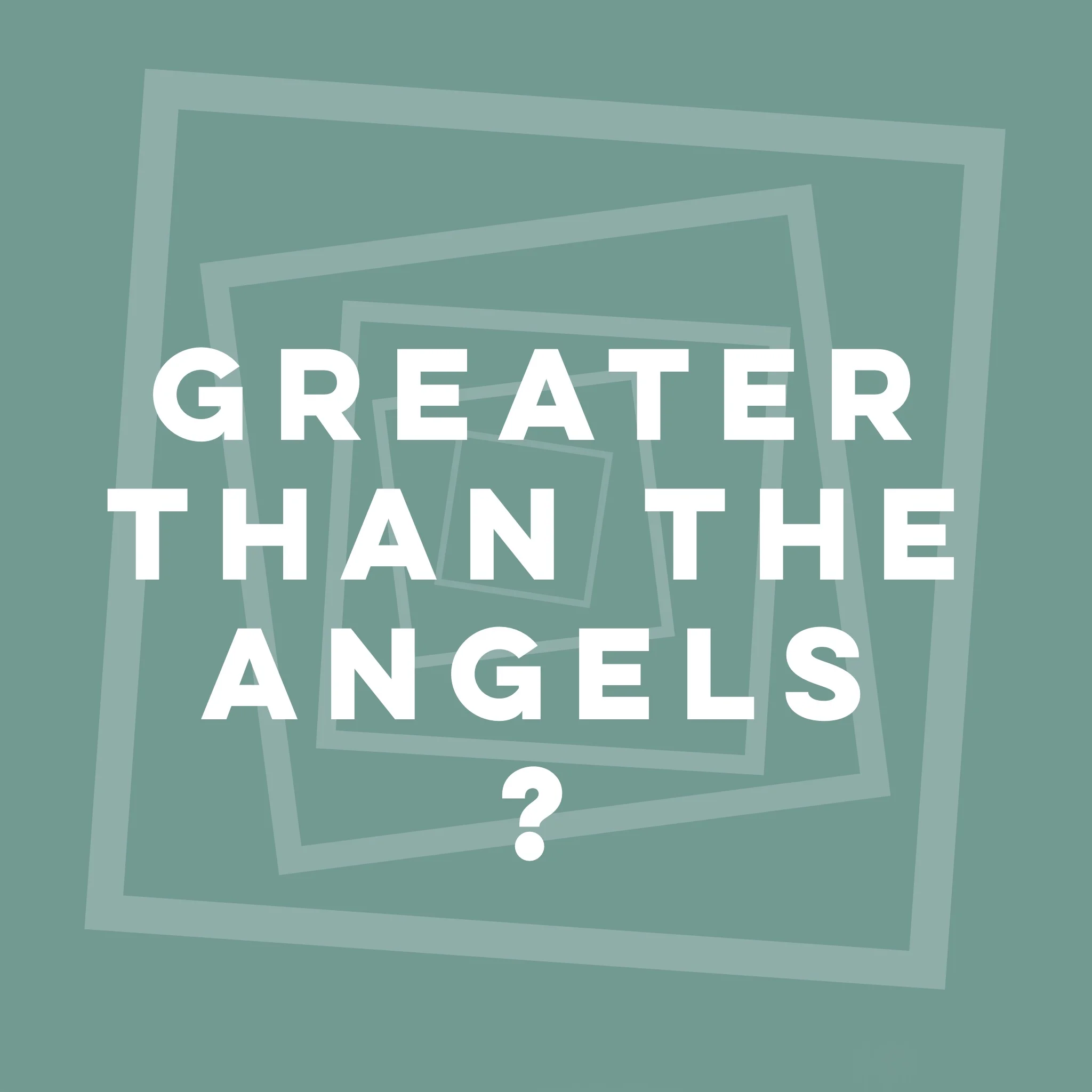 Jesus Christ, Greater than the Angels?