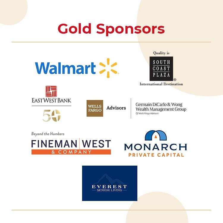 Thank you to our Gold Sponsors East West Bank, Everest Senior Living, Fineman West &amp; Company, Germain DiCarlo &amp; Wong Wealth Management Group of Wells Fargo Advisors, Monarch Private Capital  South Coast Plaza  and Walmart  for sponsoring APCF