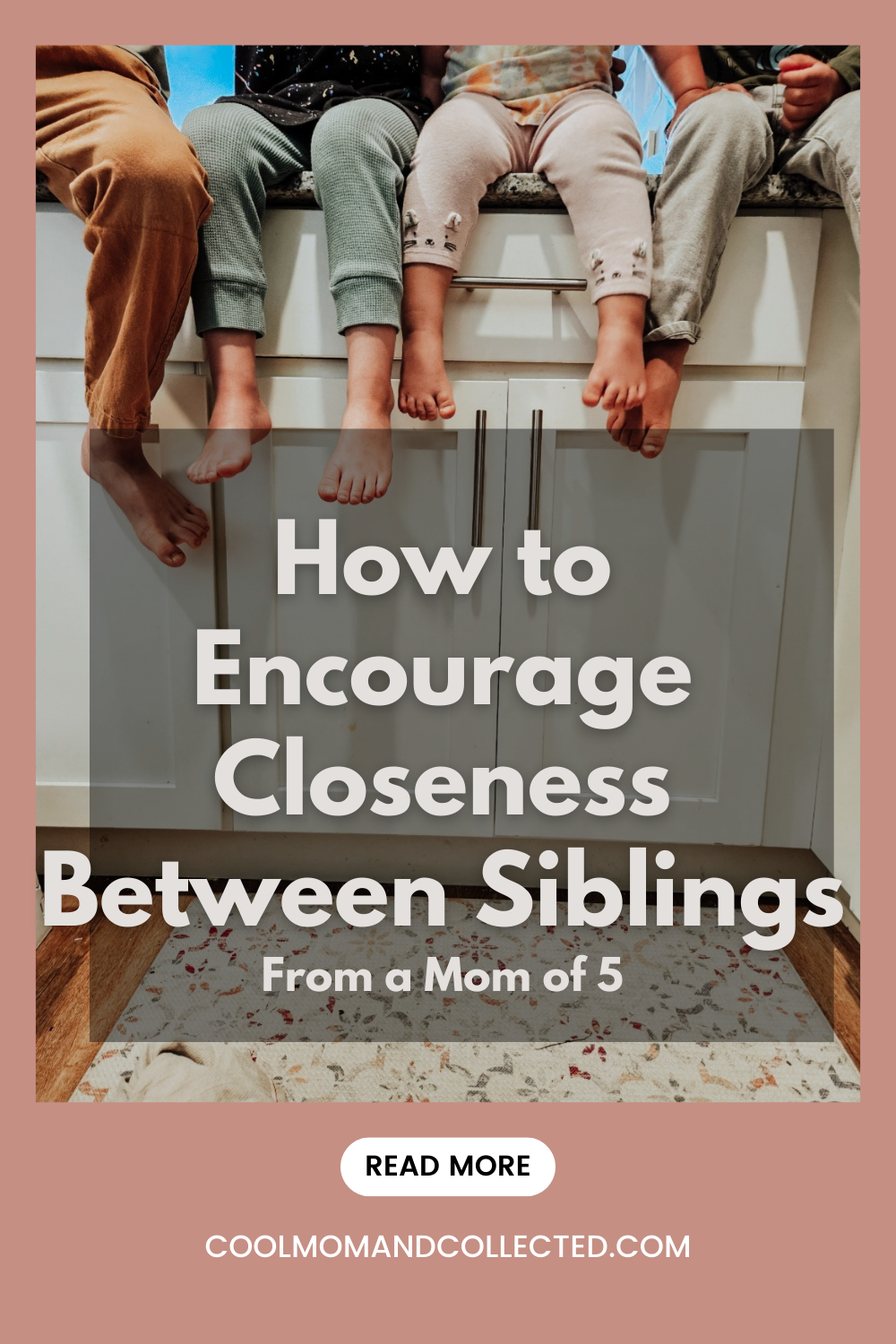 How to Encourage Closeness Between Siblings From a Mom of Five