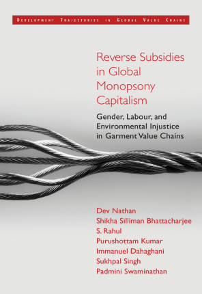 Reverse Subsidies in Global Monopsony Capitalism Gender, Labour, and Environmental Injustice in Garment Value Chains