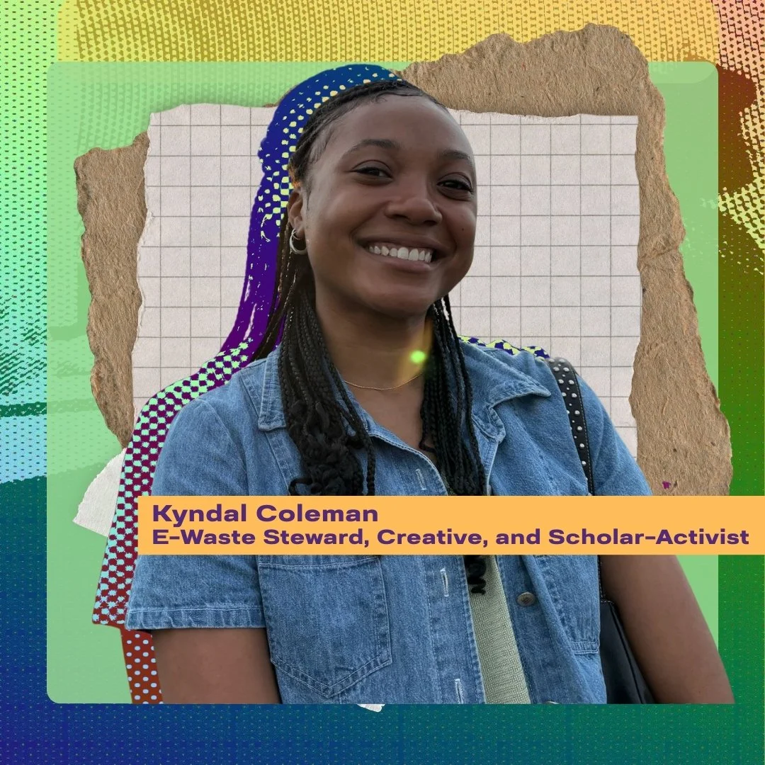 Kyndal Coleman, E-Waste Steward, Creative, and Scholar-Activist