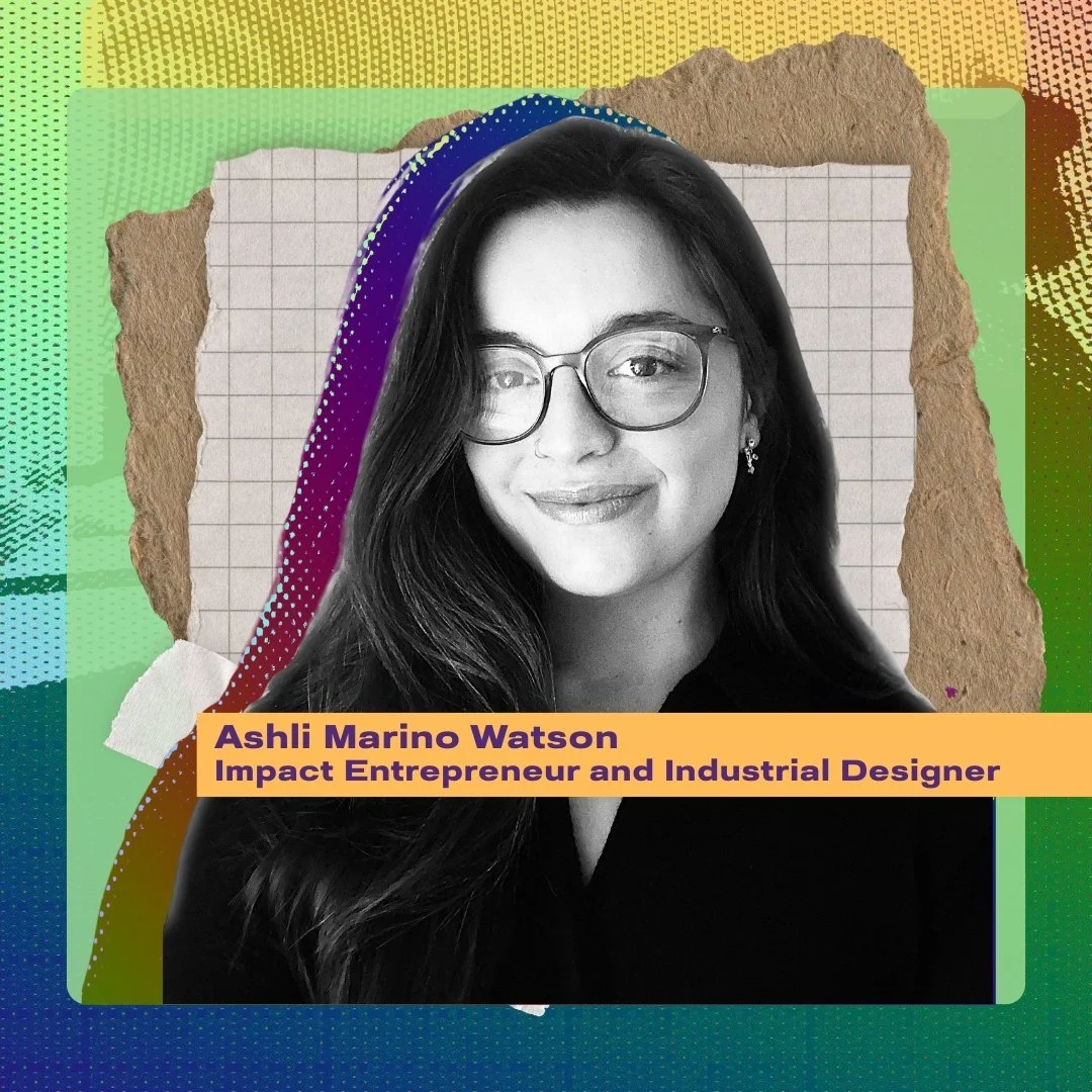 Ashli Marino Watson, Impact Entrepreneur and Industrial Designer