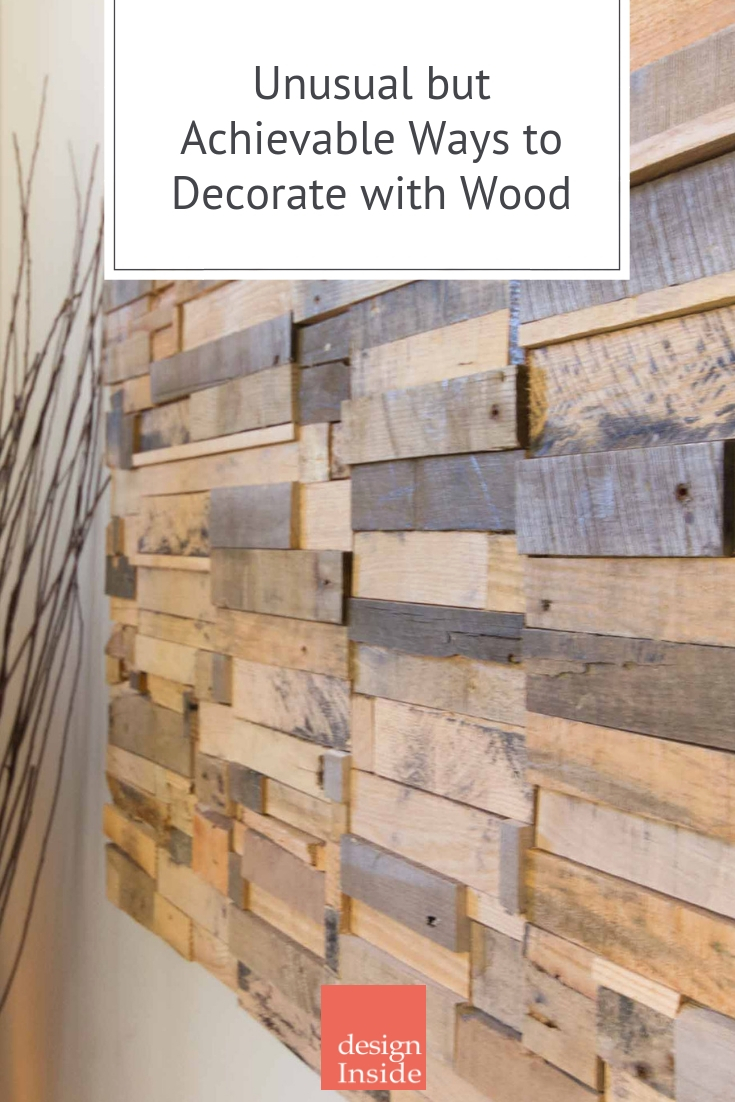 Unusual but Achievable Ways to Decorate with Wood — Design Inside