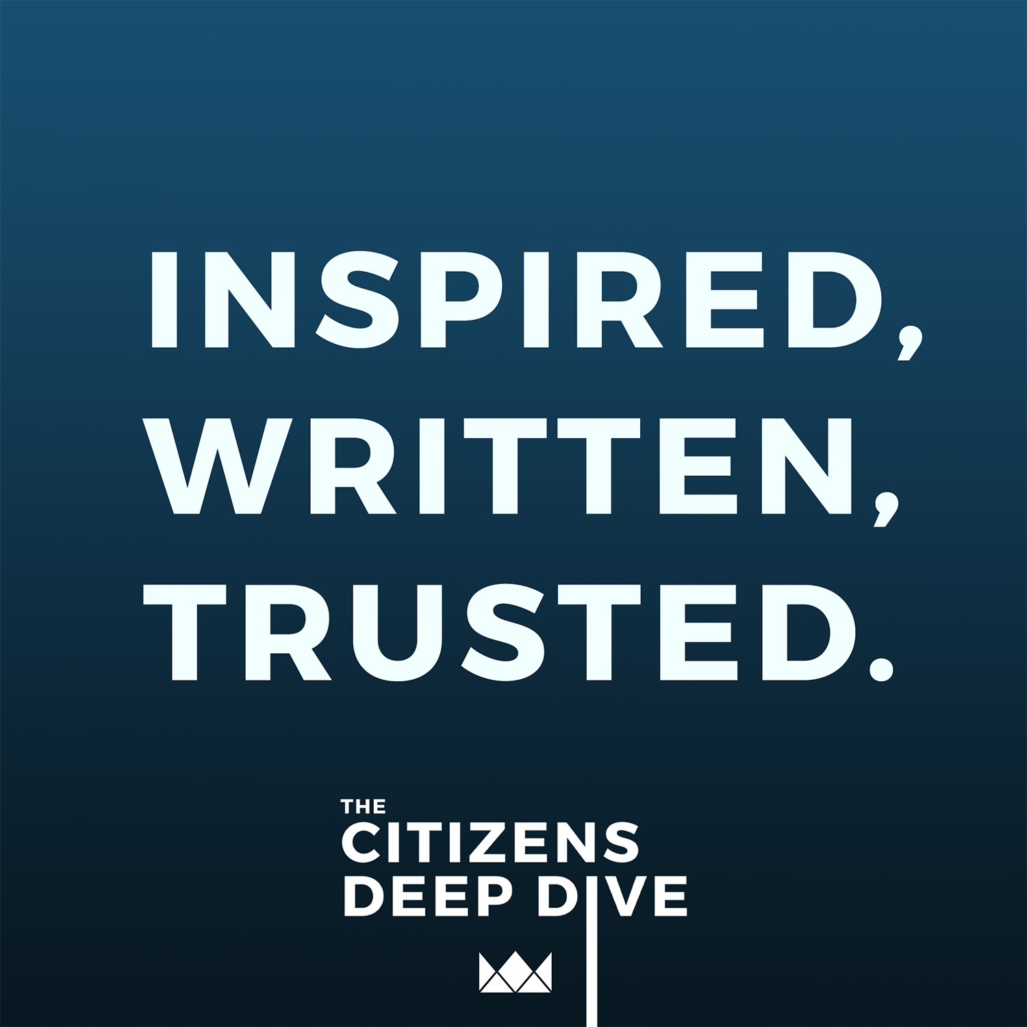 CITIZENS DEEP DIVE | Inspired, Written, Trusted. | 2.16.26