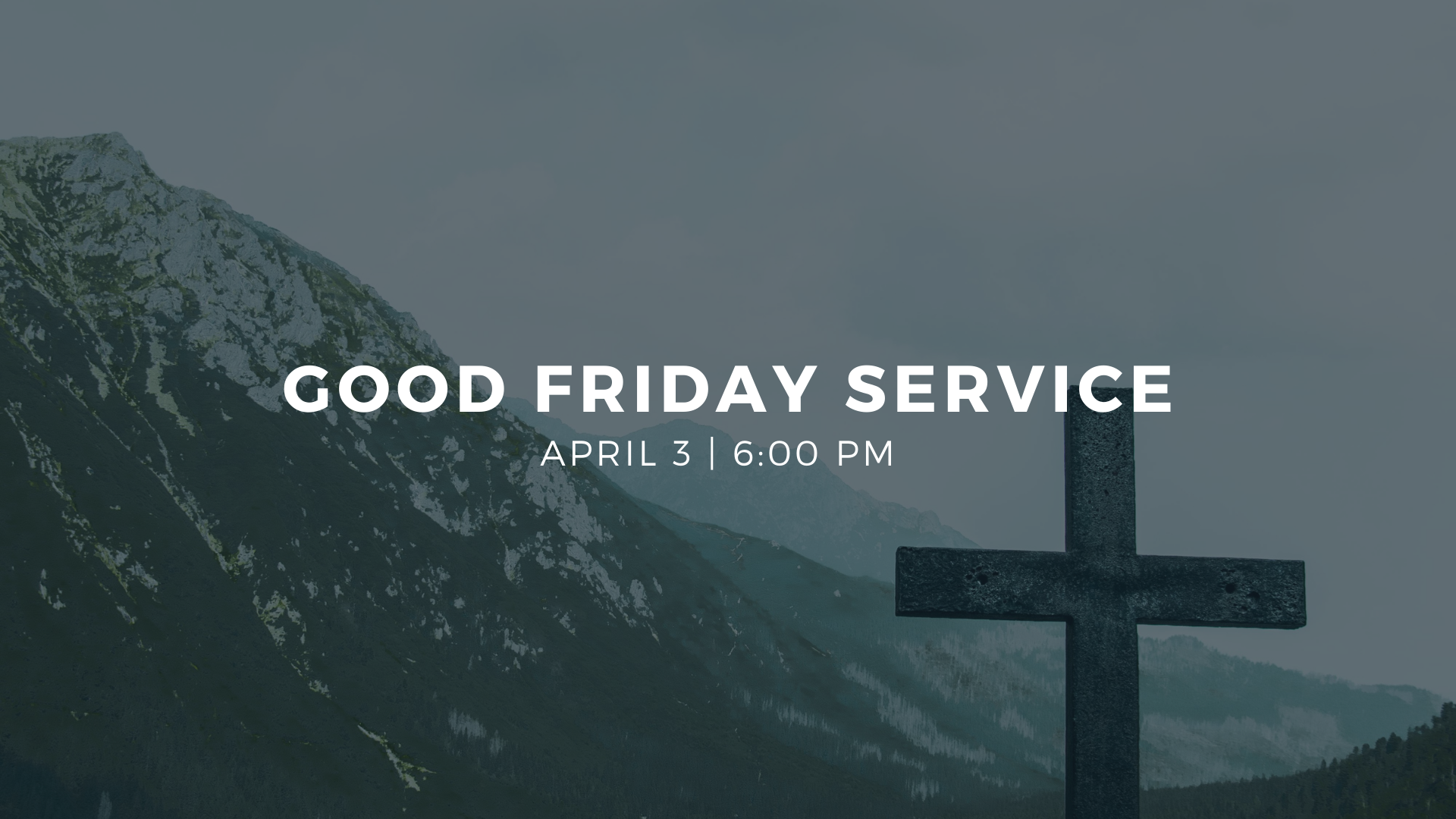 A mountain landscape with a wooden cross in the foreground and clouds in the sky, overlaid with text announcing a Good Friday service on April 3 at 6:00 PM.
