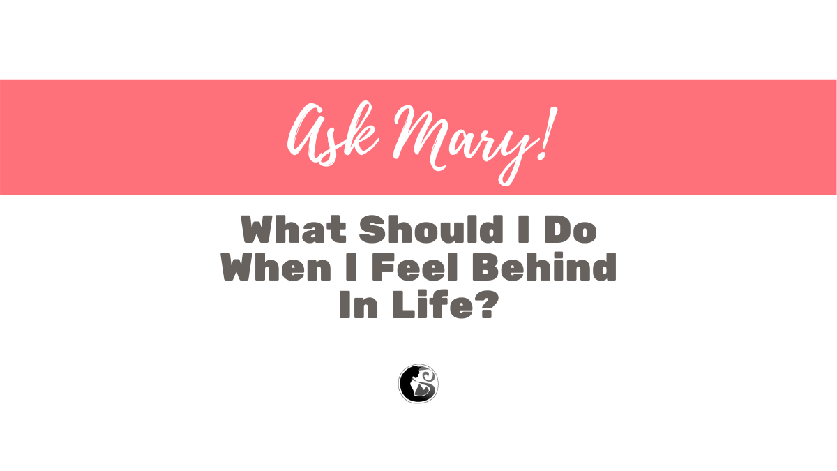"What Should I Do When I Feel Behind in Life?"