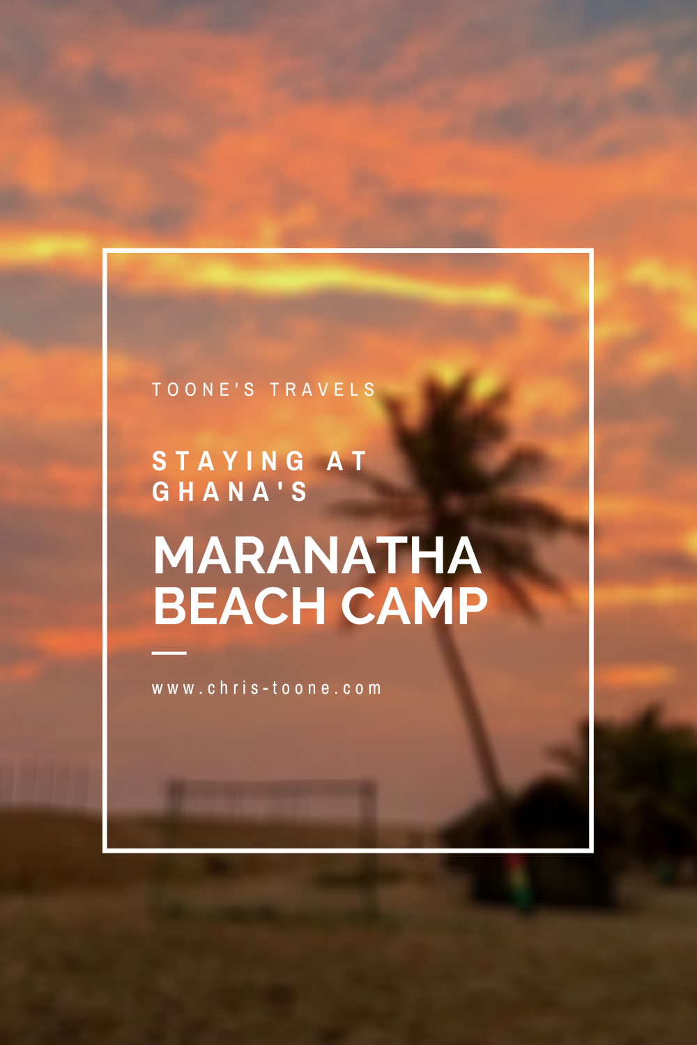 Staying at Ghana's Maranatha Beach Camp | Toone's Travels