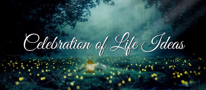 10 Ideas for a Celebration of Life