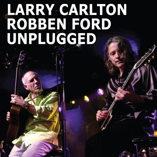"Unplugged" by Larry Carlton and Robben Ford CD