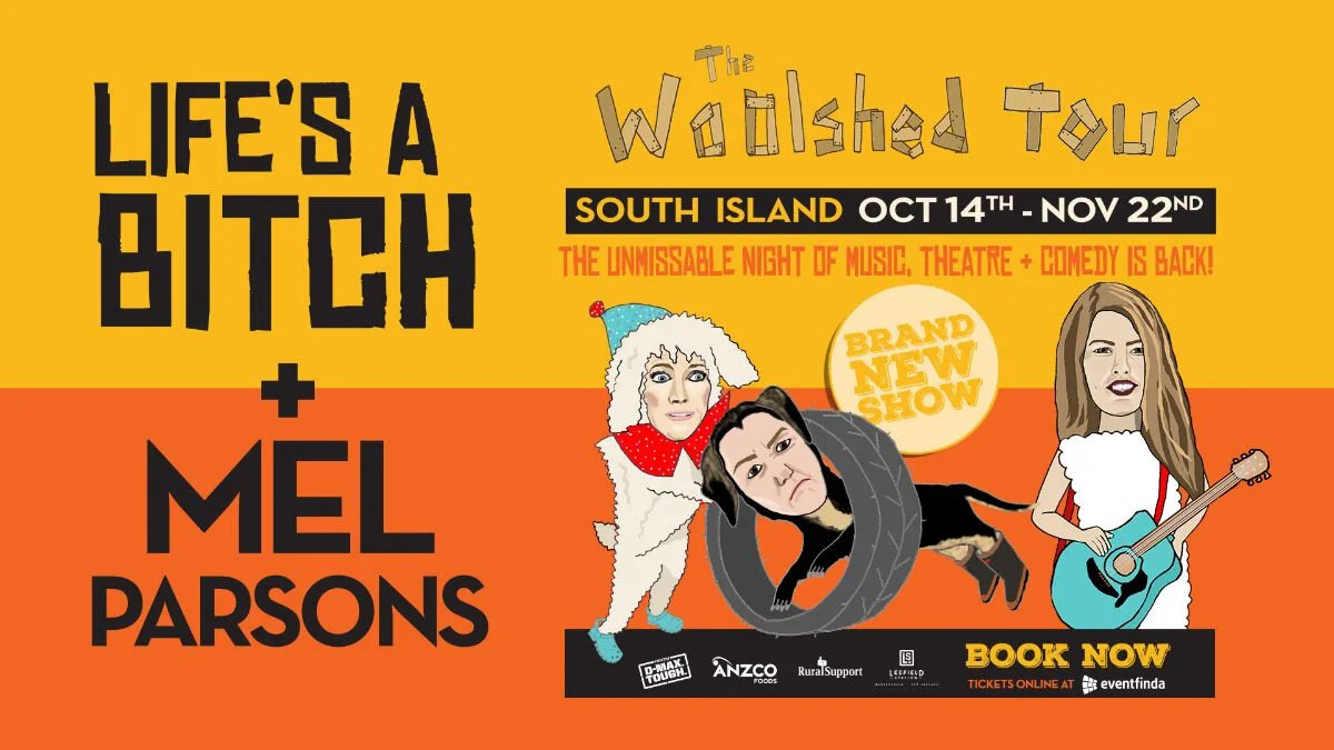  ‘Life’s a Bitch’ &amp; Mel Parsons - South Island Tour