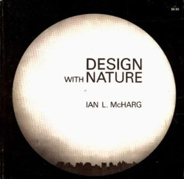 Celebrating the 50th anniversary of "design with nature' by Ian McHarg