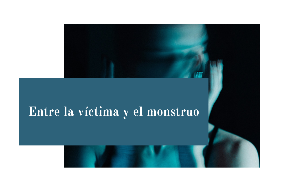 Entre la víctima y el monstruo
