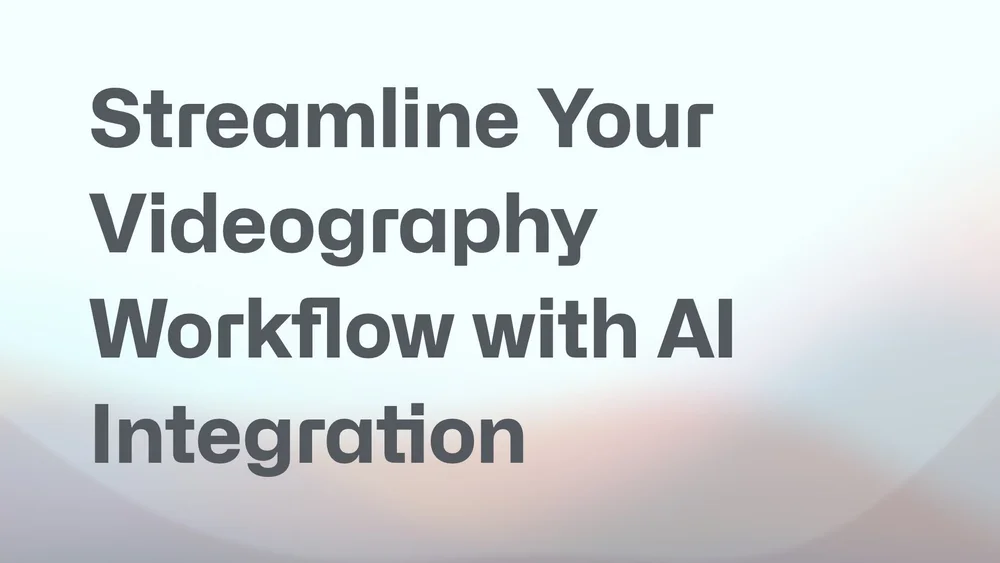 2025-07-26 - ai workflow for videography 2.001.jpeg