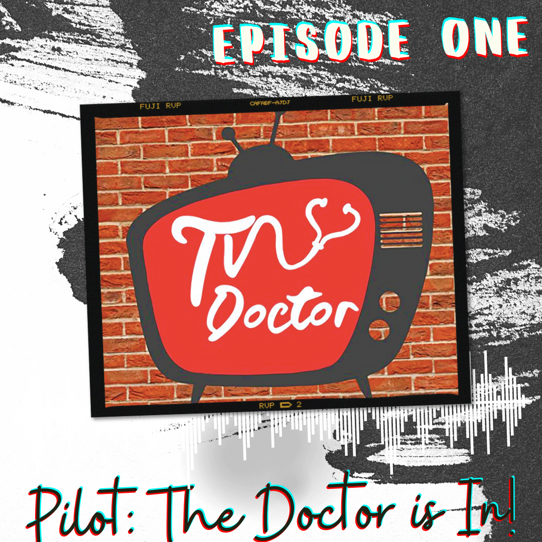 Episode 1 - Pilot: The Doctor is in!