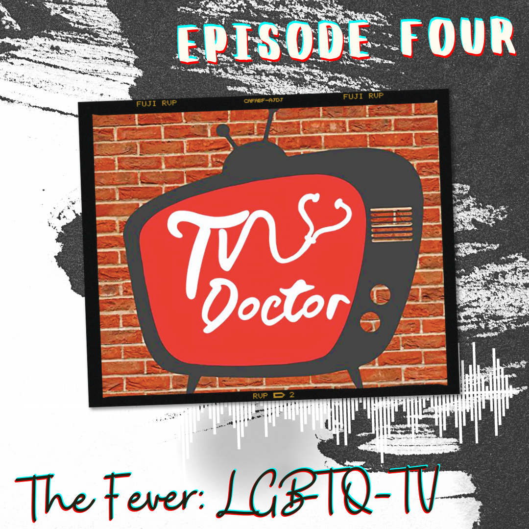 Episode 4 - The Fever: LGBTQ-TV