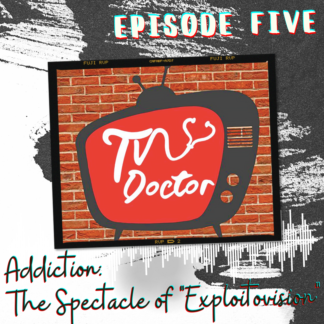 Episode 5 - Addiction: The Spectacle of "Exploitovision"