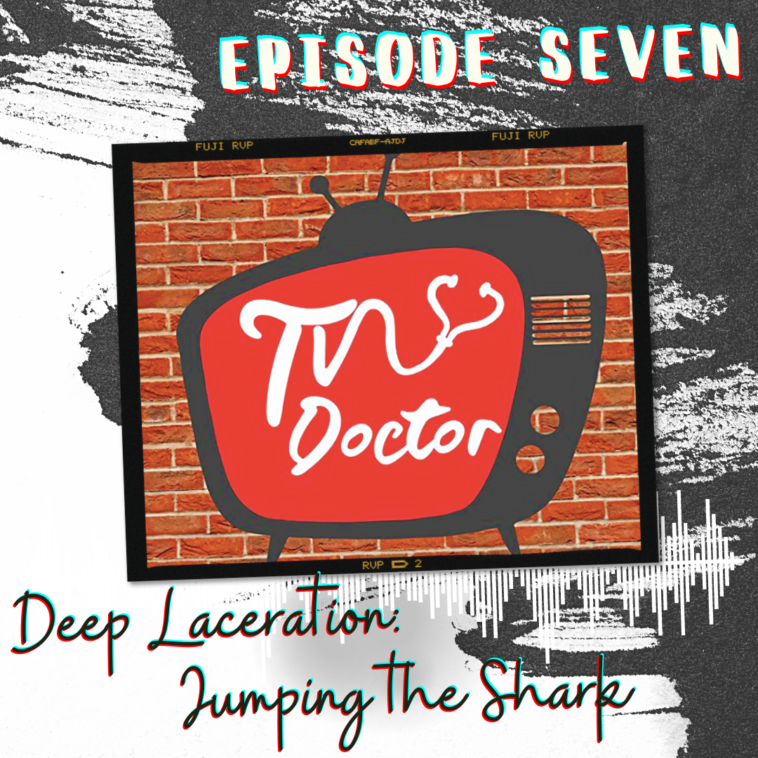 Episode 7 - Deep Laceration: Jumping the Shark