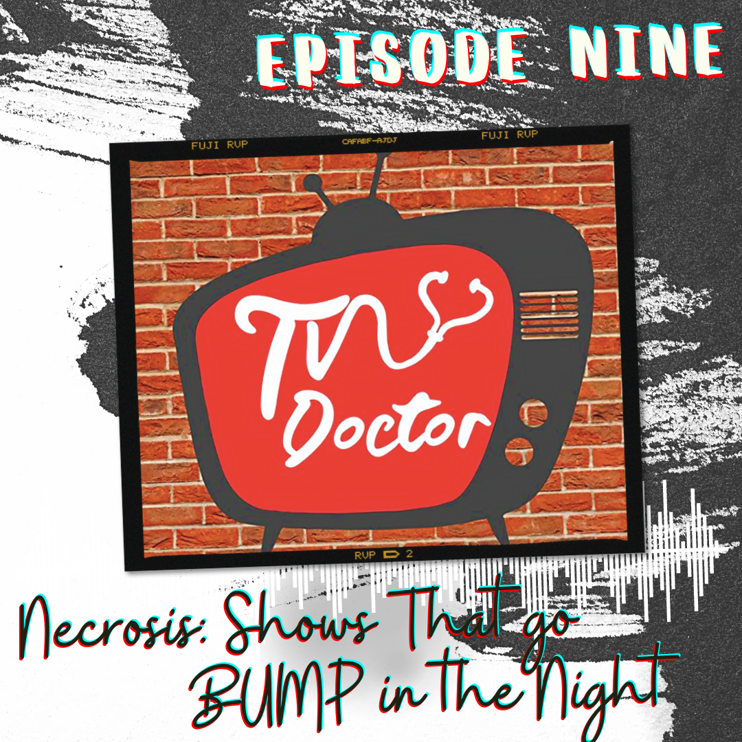 Episode 9 - Necrosis: Shows That go BUMP in the Night