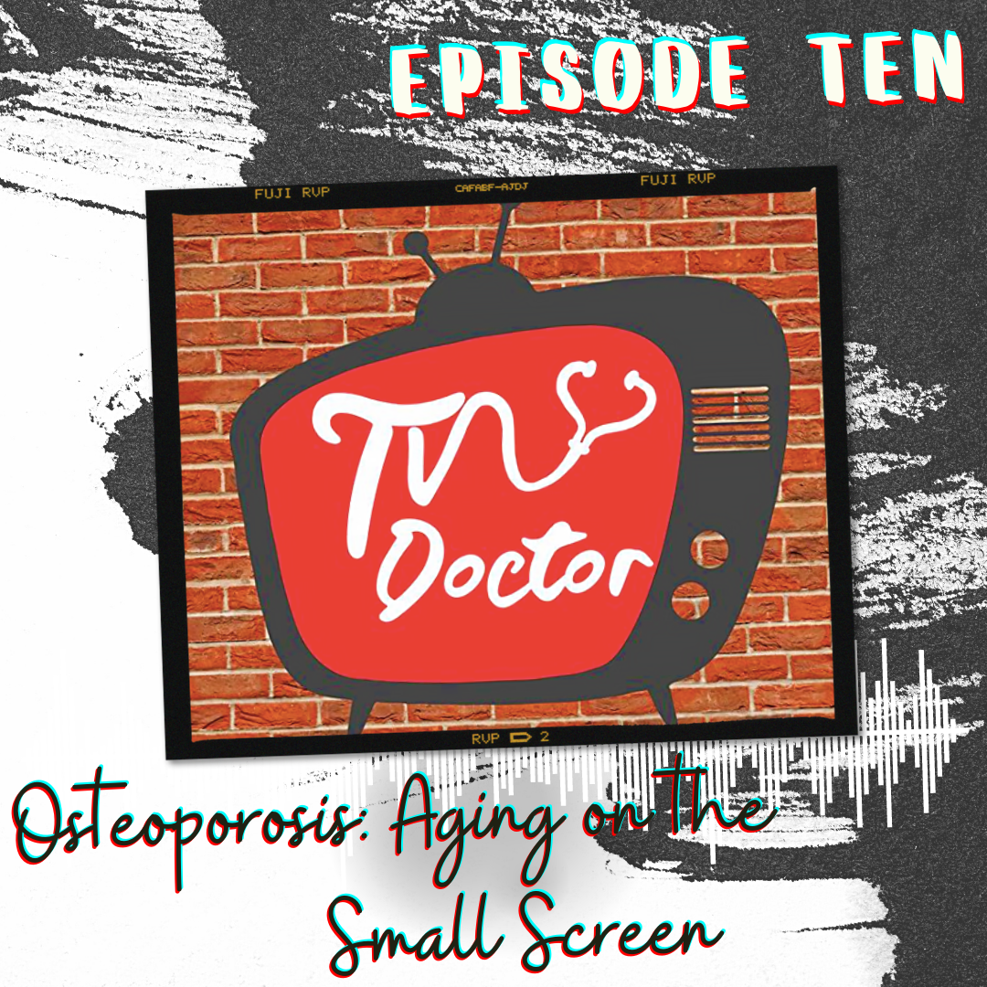 Episode 10 - Osteoporosis: Aging on the Small Screen