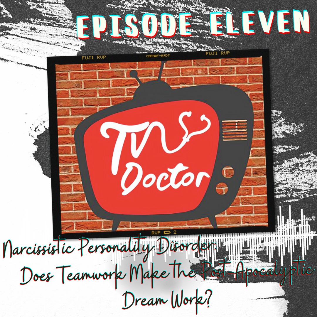 Episode 11 - Narcissistic Personality Disorder: Does Teamwork Make the Post-Apocalyptic Dream Work?