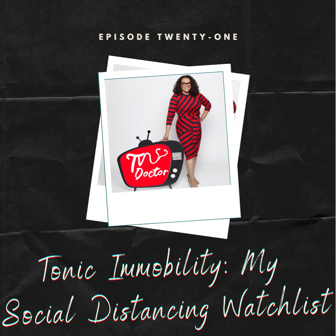 Episode 21 – Tonic Immobility: My Social Distancing Watchlist