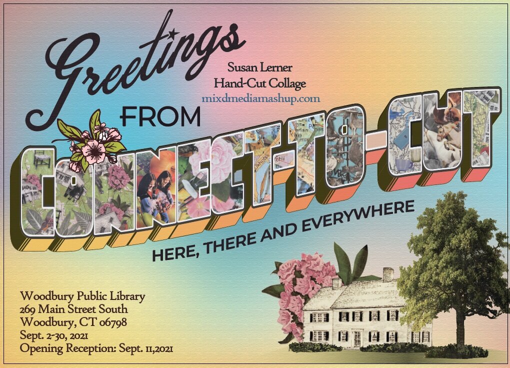 2021 Solo Show:  CONNECT-TO-CUT, Here, There and Everywhere: Woodbury Public Library, Woodbury, CT
