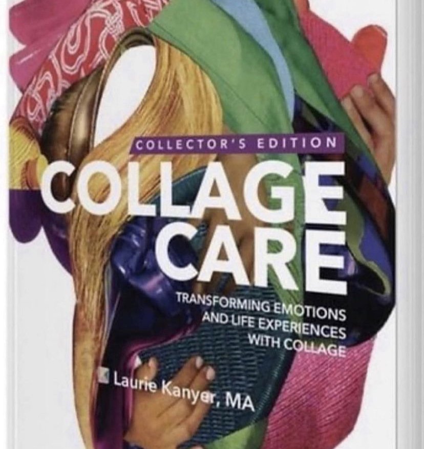 2021  Collage Care:  Transforming Emotions and Life Experiences with Collage, Laurie Kanyer (Kanyer Publishing)