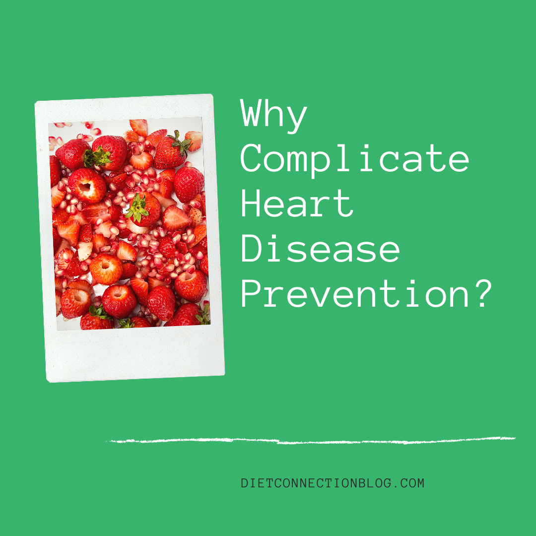 Why Complicate Heart Disease Prevention DietConnectionBlog why-complicate-heart-disease-prevention-dietconnectionblog