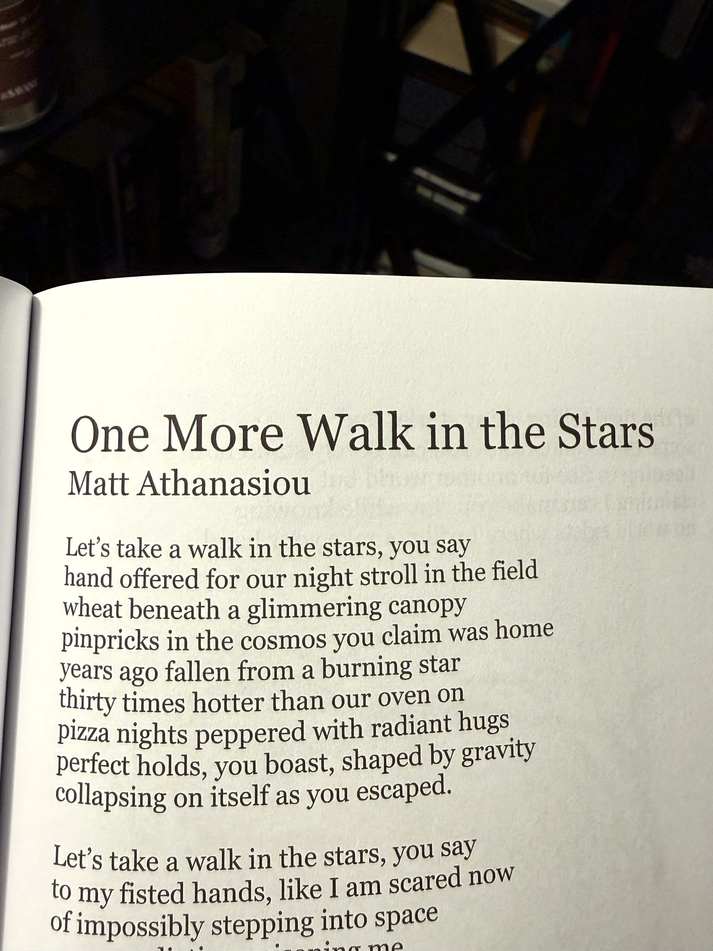 1st stanza of poem. Can’t share most. Squarespace won’t let me. 1st 4 lines: Let’s take a walk in the stars, you say/hand offered for our night stroll in the field/wheat beneath a glimmering canopy/pinpricks in the cosmos you claim was home