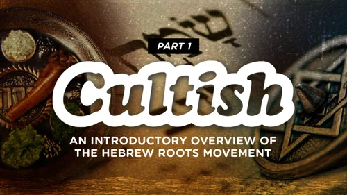 Part 1: An Introductory Overview of the Hebrew Roots Movement — Cultish